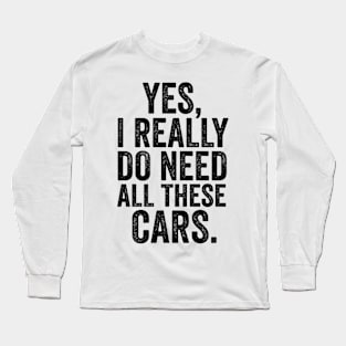 Yes i really do need all these cars mechanic Long Sleeve T-Shirt